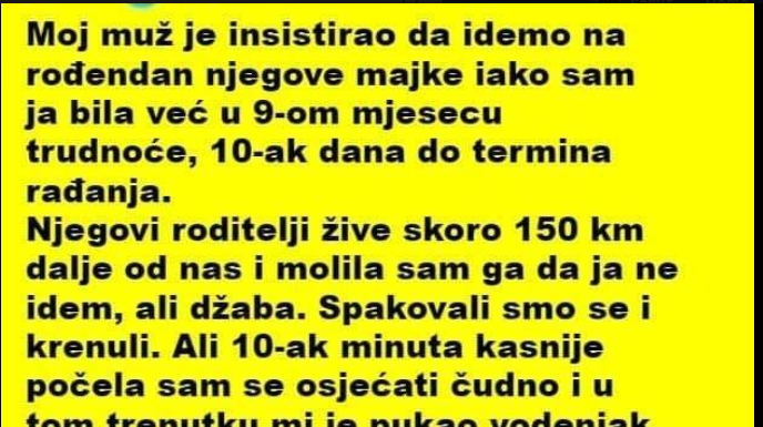 Moj muž je insistirao da idemo na rođendan njegove majke iako sam ja bila u 9-om mjesecu trudnoće…